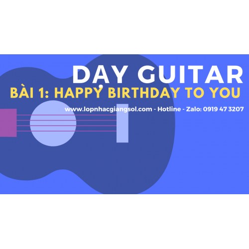 Dạy đàn Guitar Cơ Bản - Bài 1: Happy Birthday to you || Dạy đàn guitar, Lớp nhạc Giáng Sol Quận 12